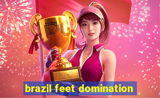 brazil feet domination